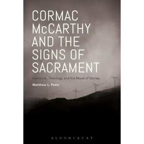 Cormac McCarthy and the Signs of Sacrament: Literature, Theology, and the Moral of Stories