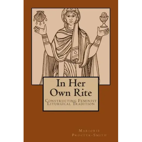 In Her Own Rite: Constructing Feminist Liturgical Tradition