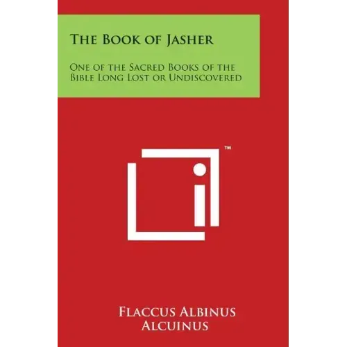 The Book of Jasher: One of the Sacred Books of the Bible Long Lost or Undiscovered