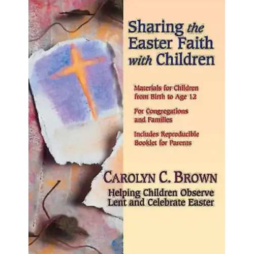 Sharing the Easter Faith with Children: Helping Children Observe Lent and Celebrate Easter