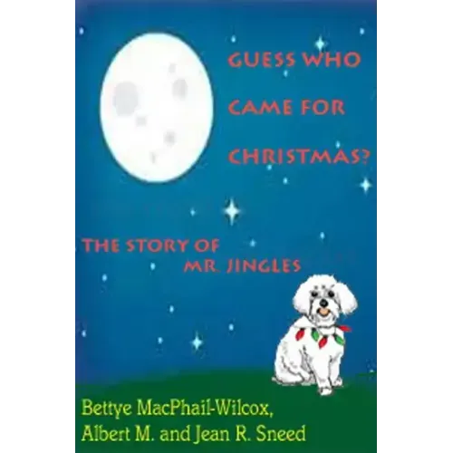 Guess Who Came for Christmas? The Story of Mr. Jingles