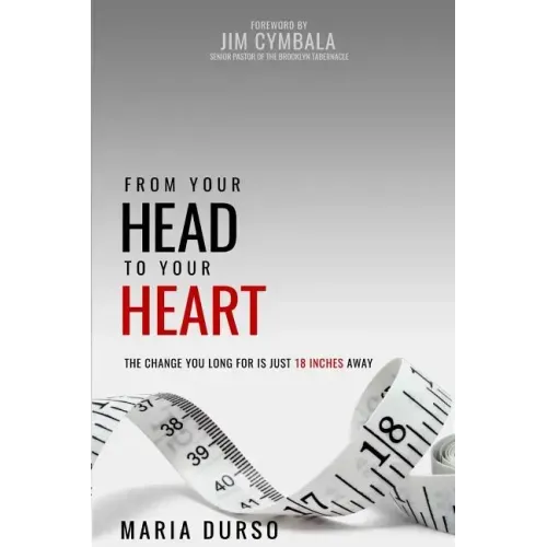 From Your Head to Your Heart: The Change You Long For Is Just 18 Inches Away