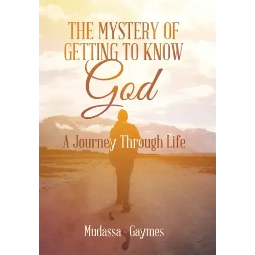 The Mystery of Getting to Know God: A Journey Through Life
