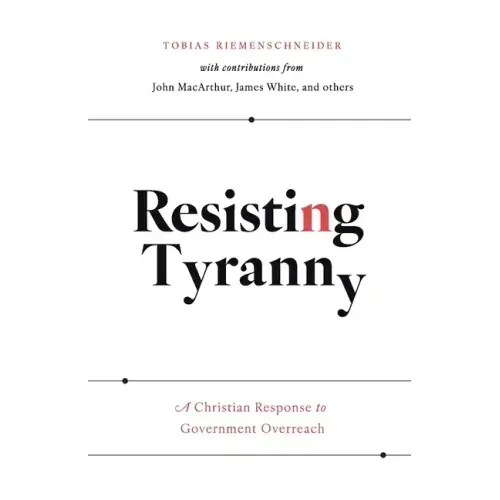 Resisting Tyranny: A Christian Response to Government Overreach
