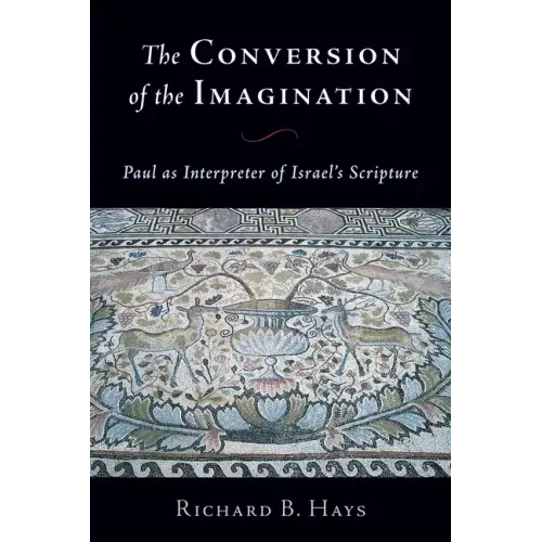 Conversion of the Imagination: Paul as Interpreter of Israel's Scripture