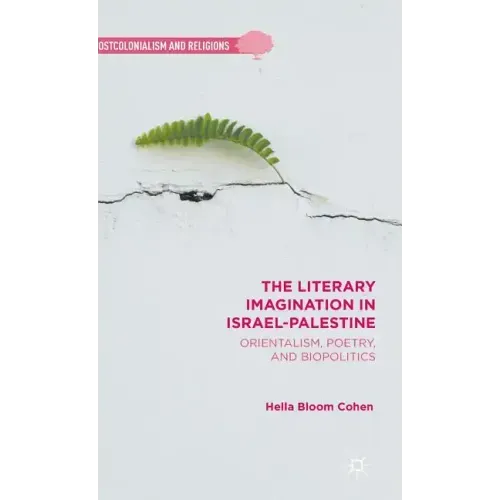 The Literary Imagination in Israel-Palestine: Orientalism, Poetry, and Biopolitics
