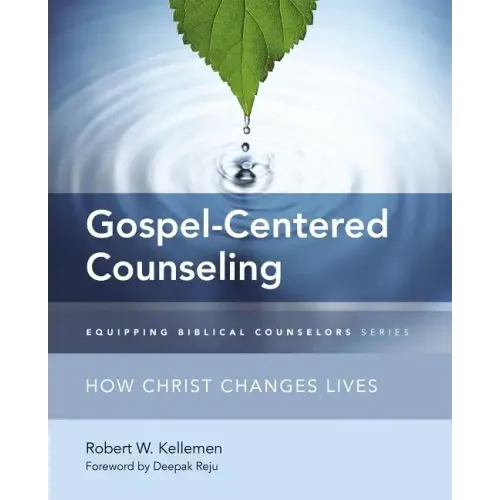 Gospel-Centered Counseling: How Christ Changes Lives