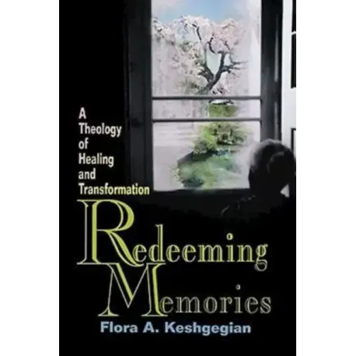 Redeeming Memories: A Theology of Healing and Transformation