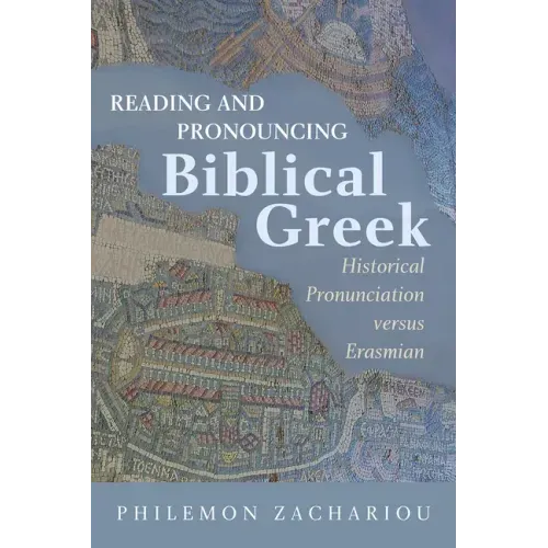 Reading and Pronouncing Biblical Greek: Historical Pronunciation versus Erasmian