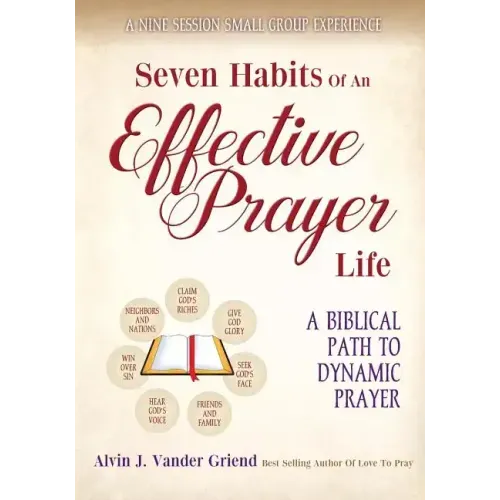 Seven Habits of an Effective Prayer Life: A Nine Session Small Group Experience