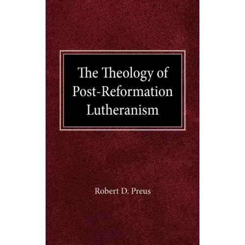 The Theology of Post-Reformation Lutheranism: A Study of Theological Prolegomena