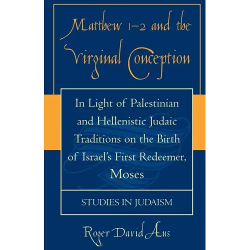Matthew 1-2 and the Virginal Conception: In Light of Palestinian and Hellenistic Judaic Traditions on the Birth of Israel's First Redeemer, Moses