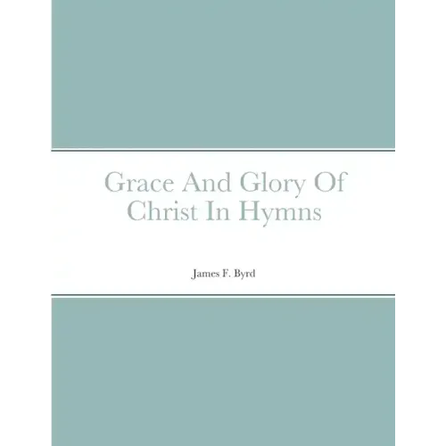 Grace And Glory Of Christ In Hymns