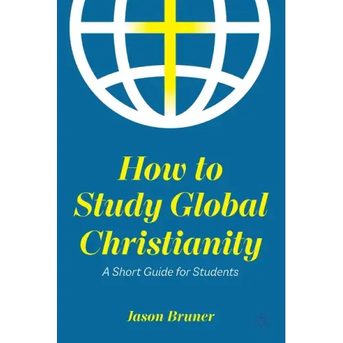 How to Study Global Christianity: A Short Guide for Students