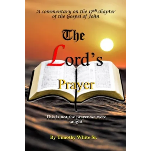 The Lord's Prayer: A Commentary on John Chapter 17