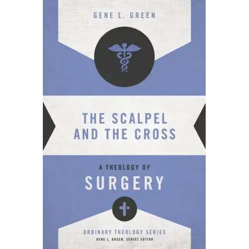 The Scalpel and the Cross: A Theology of Surgery