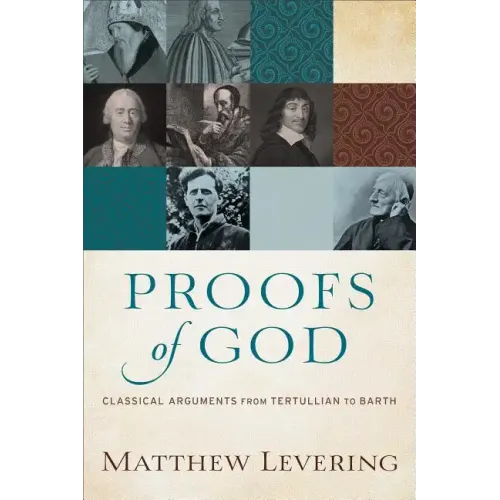 Proofs of God: Classical Arguments from Tertullian to Barth
