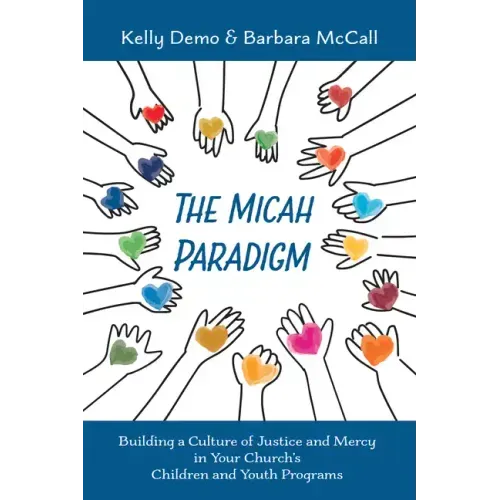 The Micah Paradigm: Building a Culture of Justice and Mercy in Your Church's Children and Youth Programs