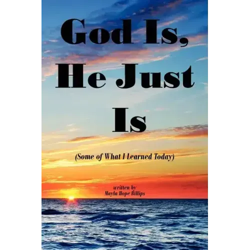 God Is, He Just Is: (Some of What I Learned Today)