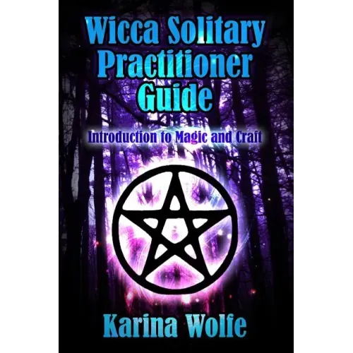 Wicca Solitary Practitioner Guide: Introduction to Magic and Craft