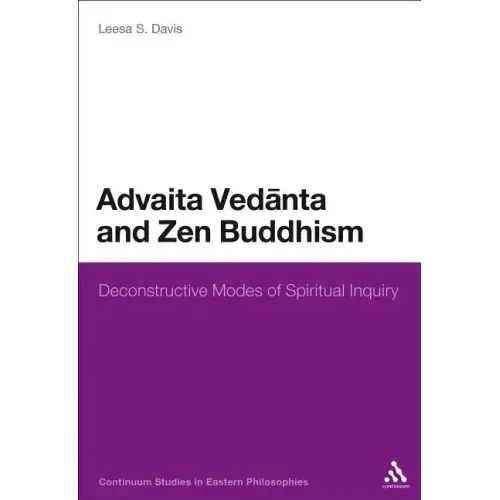 Advaita Vedanta and Zen Buddhism: Deconstructive Modes of Spiritual Inquiry