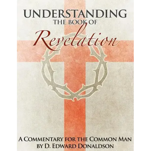 Understanding The Book of Revelation: A Commentary for the Common Man