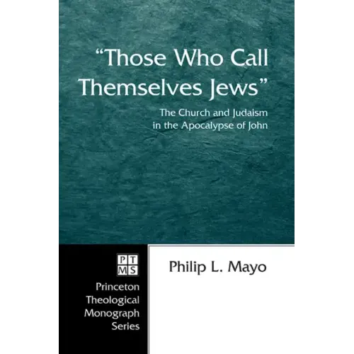 Those Who Call Themselves Jews: The Church and Judaism in the Apocalypse of John