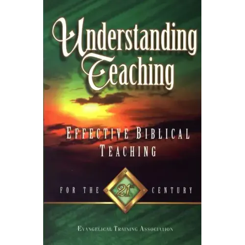 Understanding Teaching: Effective Bible Teaching for the 21st Century