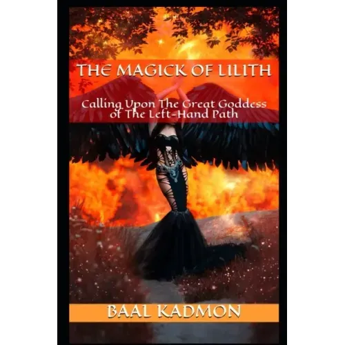 The Magick Of Lilith: Calling Upon the Goddess of the Left Hand Path