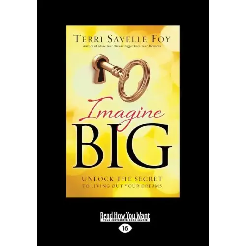 Imagine Big: Unlock the Secret to Living Out Your Dreams (Large Print 16pt)