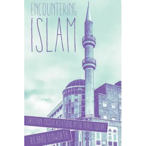 Encountering Islam: Christian-Muslim Relations in the Public Square