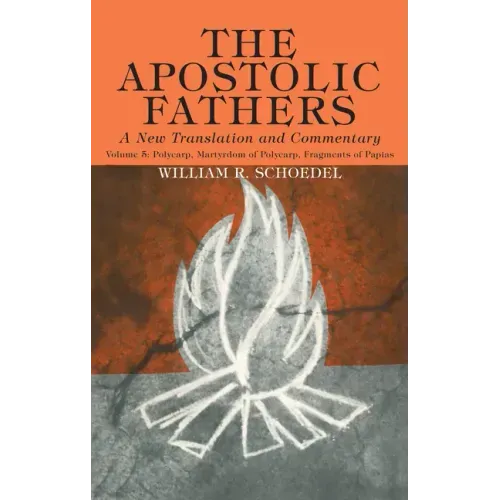 The Apostolic Fathers, A New Translation and Commentary, Volume V