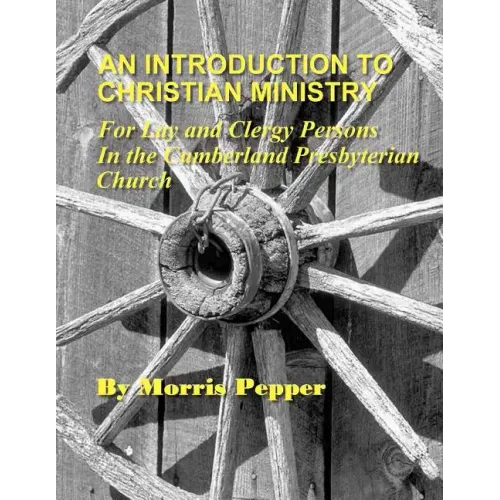 An Introduction to Christian Ministry: For Lay and Clergy Persons in the Cumberland Presbyterian Church