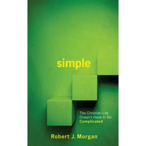 Simple.: The Christian Life Doesn't Have to Be Complicated