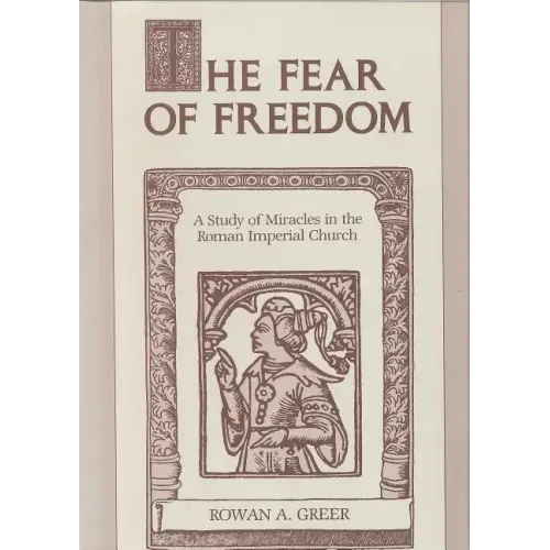 The Fear of Freedom: A Study of Miracles in the Roman Imperial Church