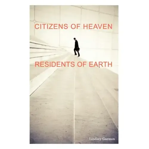 Citizens of Heaven--Residents of Earth