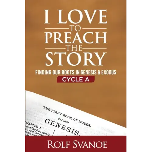 I Love to Preach the Story, Cycle A: Finding Our Roots in Genesis and Exodus