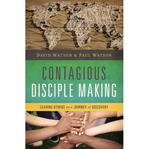 Contagious Disciple Making: Leading Others on a Journey of Discovery