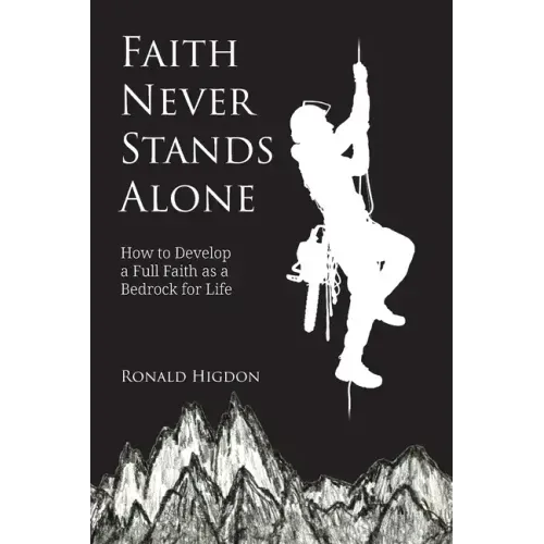 Faith Never Stands Alone: How to Develop a Full Faith as a Bedrock for Life