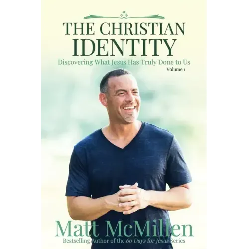 The Christian Identity, Volume 1: Discovering What Jesus Has Truly Done to Us