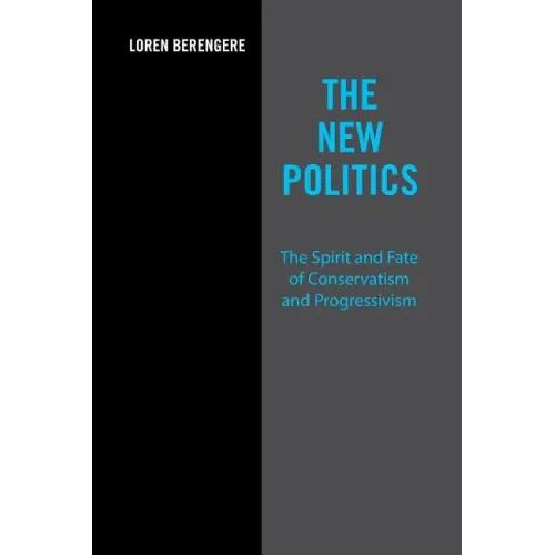 The New Politics: The Spirit and Fate of Conservatism and Progressivism