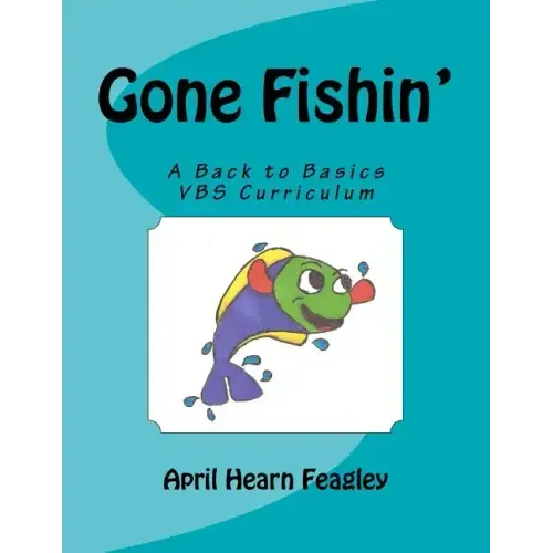 Gone Fishin': A Back to Basics Vacation Bible School Curriculum