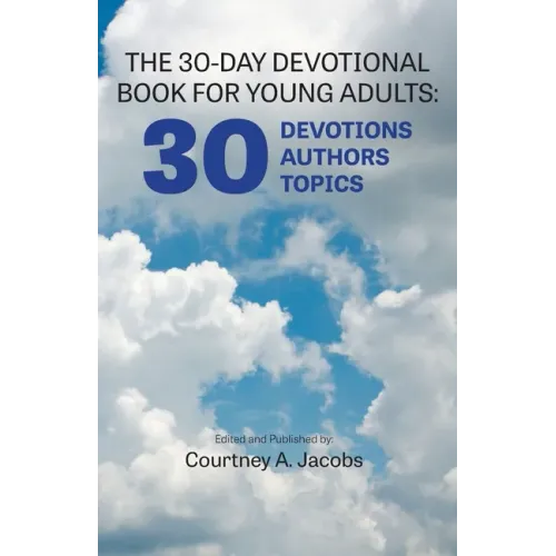 The 30-Day Devotional Book for Young Adults: 30 Devotions, 30 Authors, 30 Topics