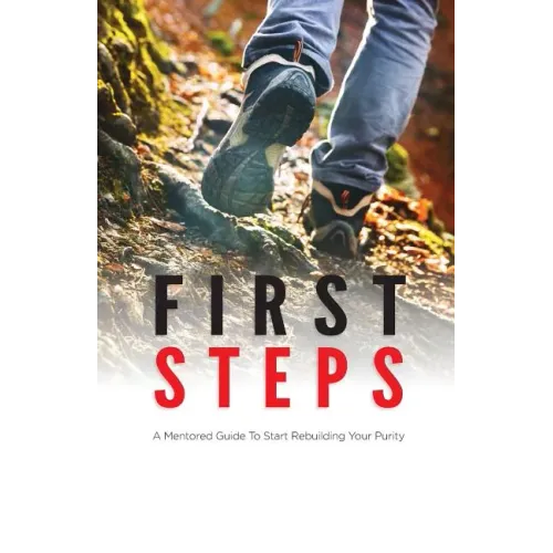 First Steps: A Mentored Guide To Start Rebuilding Your Purity