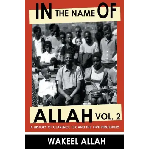 In the Name of Allah Vol. 2: A History of Clarence 13x and the Five Percenters