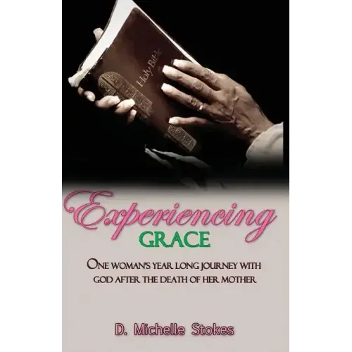 Experiencing Grace: One Woman's Year Long Journey with God After the Death of Her Mother