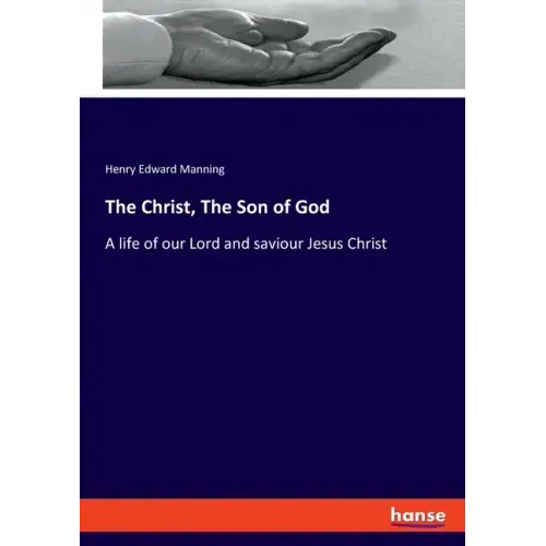 The Christ, The Son of God: A life of our Lord and saviour Jesus Christ