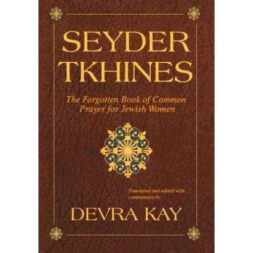 Seyder Tkhines: The Forgotten Book of Common Prayer for Jewish Women