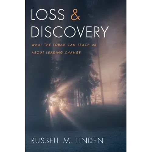 Loss and Discovery: What the Torah Can Teach Us about Leading Change