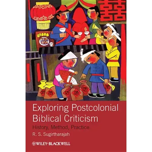 Exploring Postcolonial Biblical Criticism: History, Method, Practice